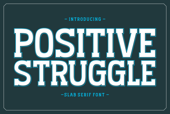 Positive Struggle: The Slab Serif Typeface for Handmade Branding